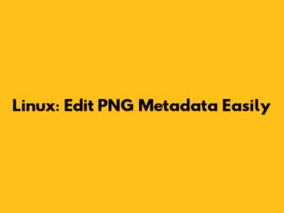 Linux: Edit PNG Metadata Easily