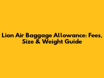 Lion Air Baggage Allowance: Fees, Size & Weight Guide