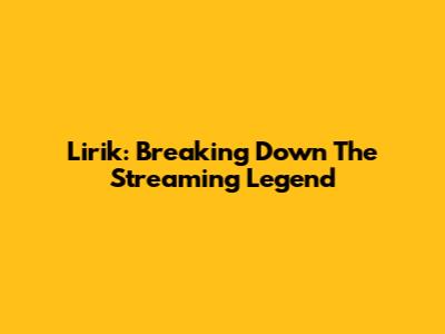 Lirik: Breaking Down The Streaming Legend