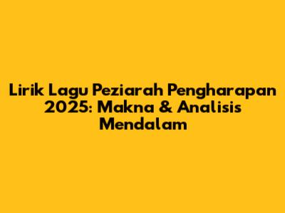 Lirik Lagu Peziarah Pengharapan 2025: Makna & Analisis Mendalam