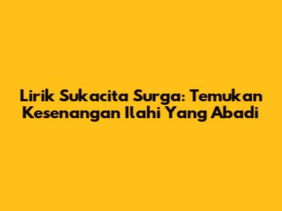 Lirik Sukacita Surga: Temukan Kesenangan Ilahi Yang Abadi