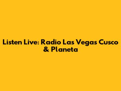 Listen Live: Radio Las Vegas Cusco & Planeta