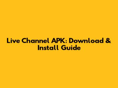 Live Channel APK: Download & Install Guide
