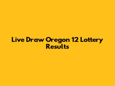 Live Draw Oregon 12 Lottery Results
