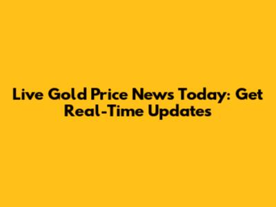 Live Gold Price News Today: Get Real-Time Updates