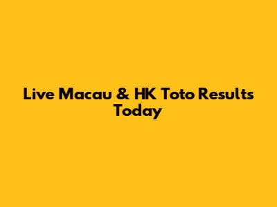 Live Macau & HK Toto Results Today