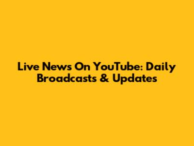 Live News On YouTube: Daily Broadcasts & Updates