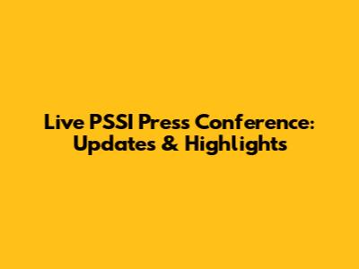 Live PSSI Press Conference: Updates & Highlights