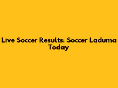 Live Soccer Results: Soccer Laduma Today