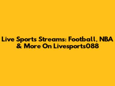 Live Sports Streams: Football, NBA & More On Livesports088