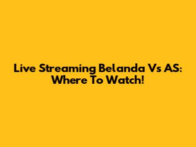 Live Streaming Belanda Vs AS: Where To Watch!