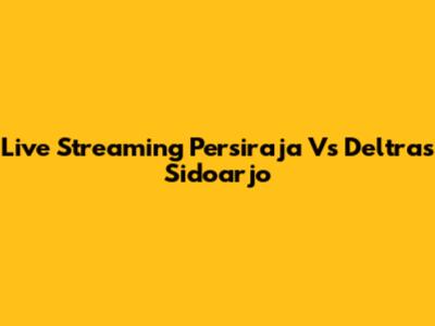 Live Streaming Persiraja Vs Deltras Sidoarjo