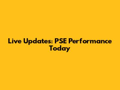Live Updates: PSE Performance Today