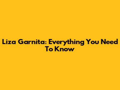 Liza Garnita: Everything You Need To Know
