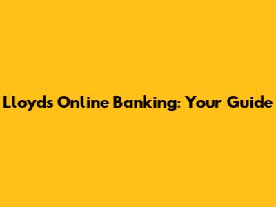 Lloyds Online Banking: Your Guide