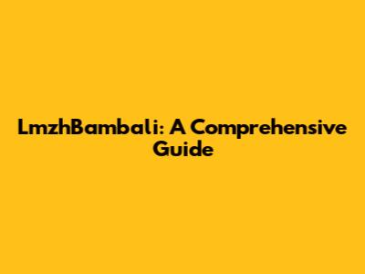 LmzhBambali: A Comprehensive Guide