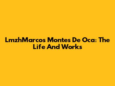 LmzhMarcos Montes De Oca: The Life And Works