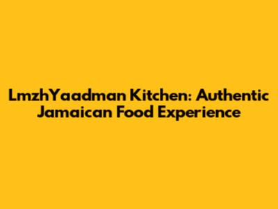 LmzhYaadman Kitchen: Authentic Jamaican Food Experience
