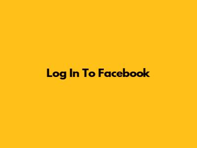 Log In To Facebook