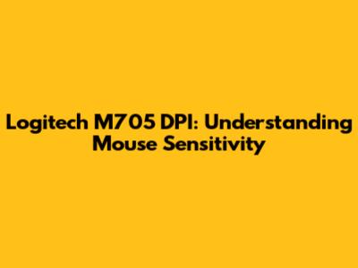 Logitech M705 DPI: Understanding Mouse Sensitivity
