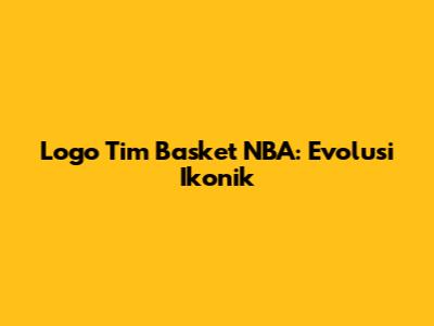 Logo Tim Basket NBA: Evolusi Ikonik