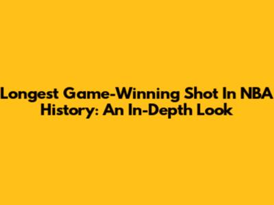 Longest Game-Winning Shot In NBA History: An In-Depth Look