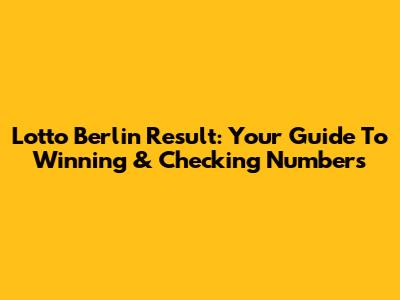 Lotto Berlin Result: Your Guide To Winning & Checking Numbers