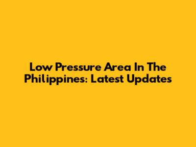 Low Pressure Area In The Philippines: Latest Updates