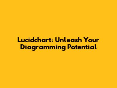 Lucidchart: Unleash Your Diagramming Potential