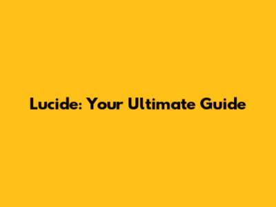 Lucide: Your Ultimate Guide