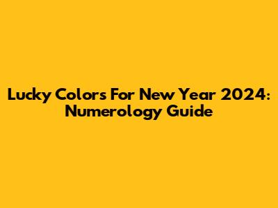 Lucky Colors For New Year 2024: Numerology Guide