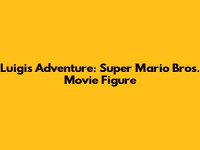 Luigi's Adventure: Super Mario Bros. Movie Figure