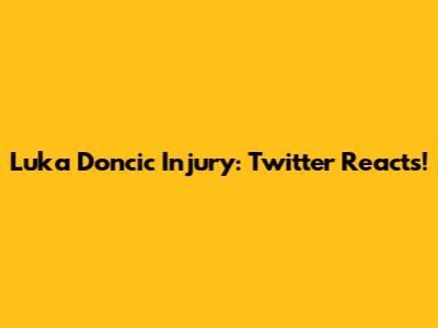 Luka Doncic Injury: Twitter Reacts!