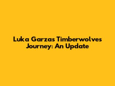 Luka Garza's Timberwolves Journey: An Update