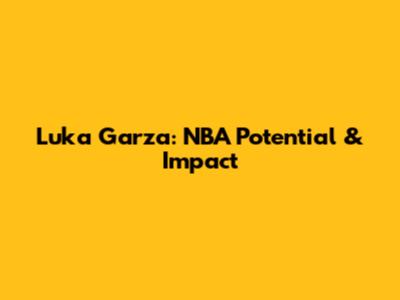 Luka Garza: NBA Potential & Impact