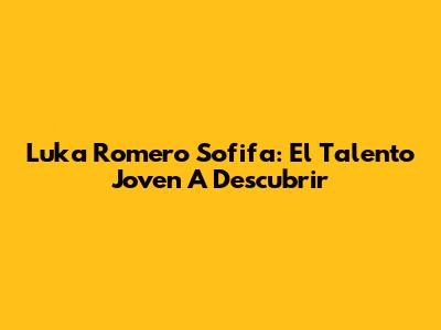 Luka Romero Sofifa: El Talento Joven A Descubrir