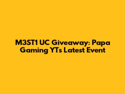 M3ST1 UC Giveaway: Papa Gaming YT's Latest Event