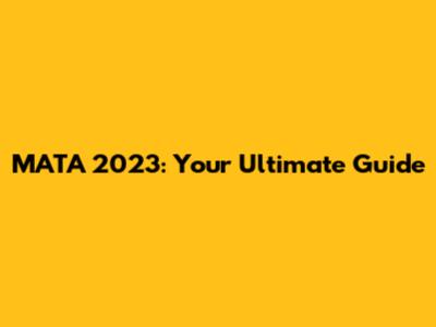 MATA 2023: Your Ultimate Guide