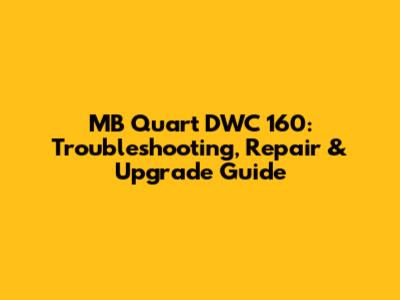 MB Quart DWC 160: Troubleshooting, Repair & Upgrade Guide