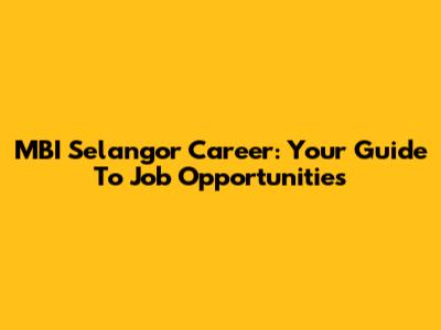 MBI Selangor Career: Your Guide To Job Opportunities
