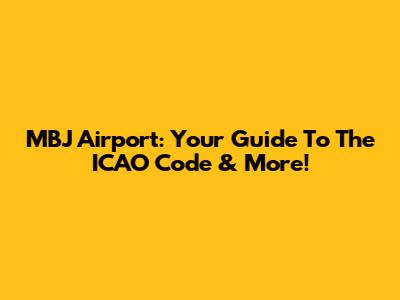 MBJ Airport: Your Guide To The ICAO Code & More!
