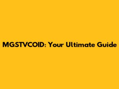 MGSTVCOID: Your Ultimate Guide