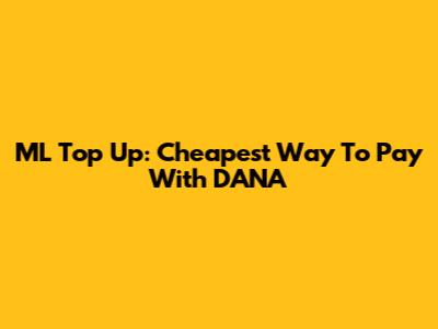 ML Top Up: Cheapest Way To Pay With DANA