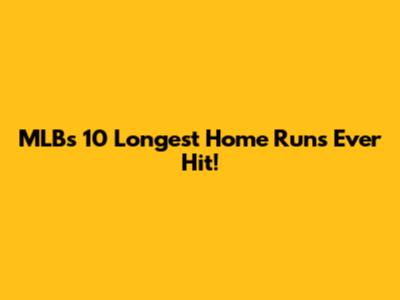 MLB's 10 Longest Home Runs Ever Hit!