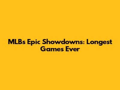 MLB's Epic Showdowns: Longest Games Ever