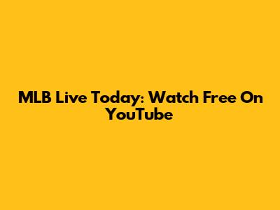 MLB Live Today: Watch Free On YouTube