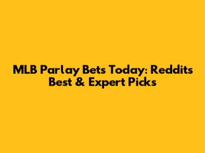 MLB Parlay Bets Today: Reddit's Best & Expert Picks