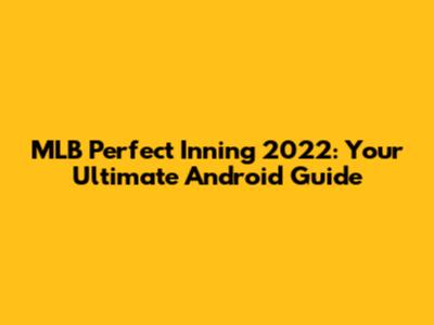 MLB Perfect Inning 2022: Your Ultimate Android Guide