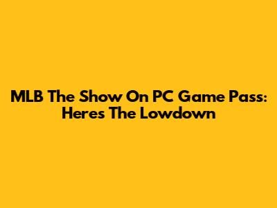 MLB The Show On PC Game Pass: Here's The Lowdown