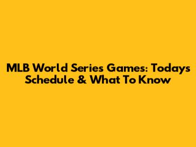 MLB World Series Games: Today's Schedule & What To Know